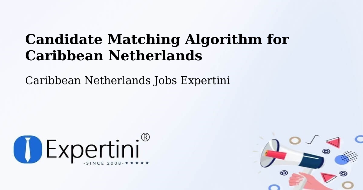 Candidate Matching Algorithm Overview – Caribbean Netherlands - Caribbean Netherlands Jobs Expertini