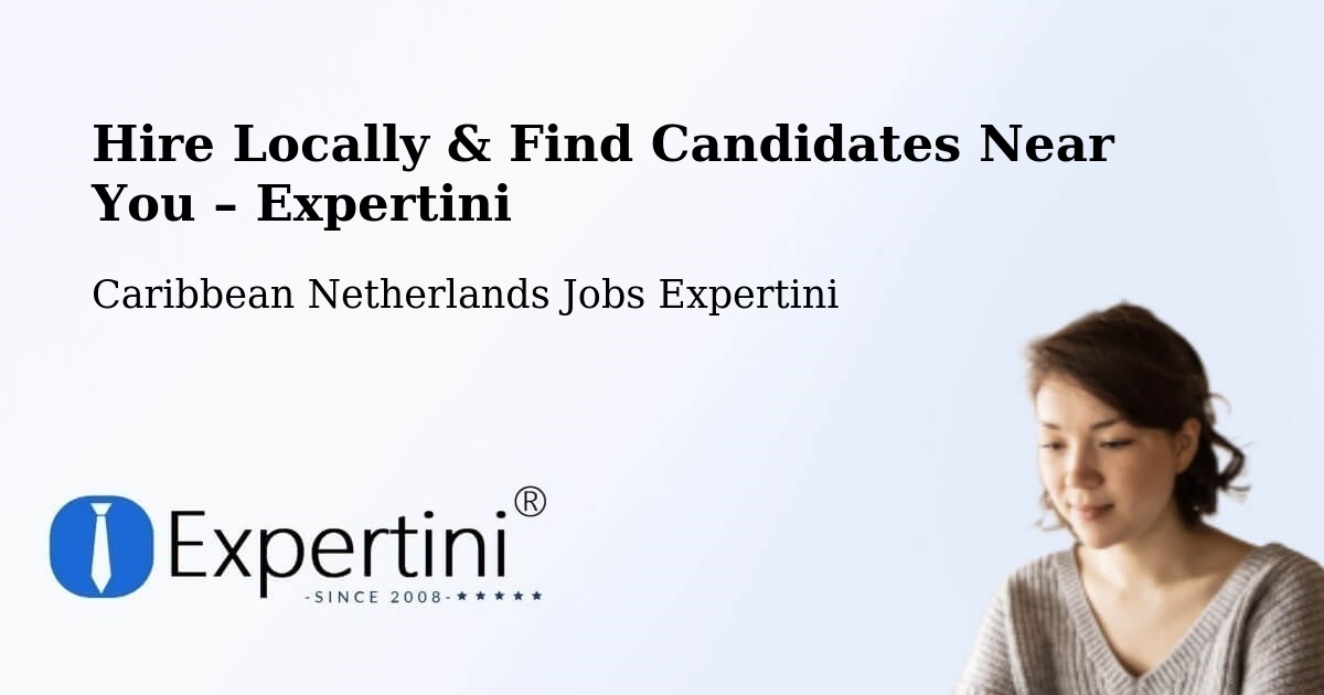 Hire Locally in Caribbean Netherlands – Find Qualified Candidates Near You - Caribbean Netherlands Jobs Expertini