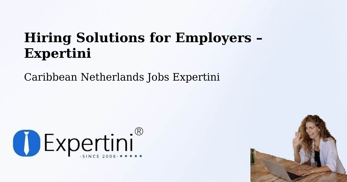 Hiring Solutions for Employers in Caribbean Netherlands - Caribbean Netherlands Jobs Expertini