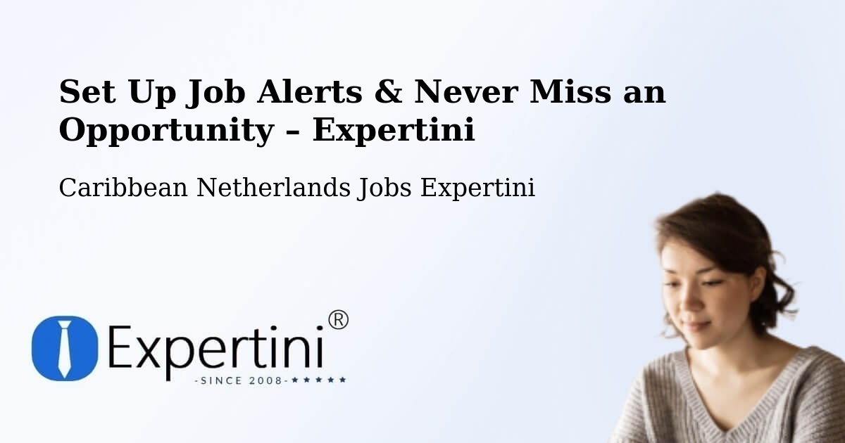 Job Alerts Guide – Get Notified About New Jobs in Caribbean Netherlands - Caribbean Netherlands Jobs Expertini